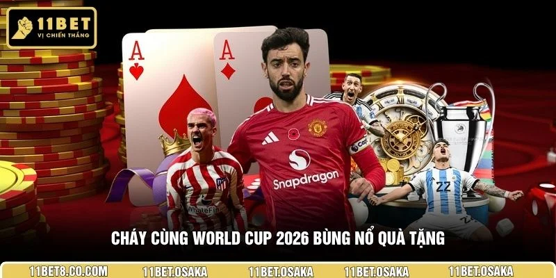 Cháy cùng World Cup 2026 bùng nổ quà tặng