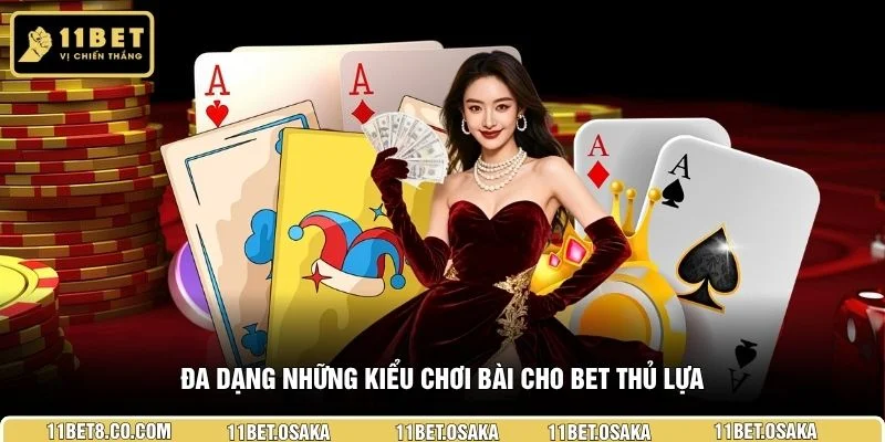 Đa dạng những kiểu chơi bài cho bet thủ lựa 